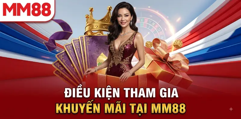 Điều kiện tham gia khuyến mãi tại MM88